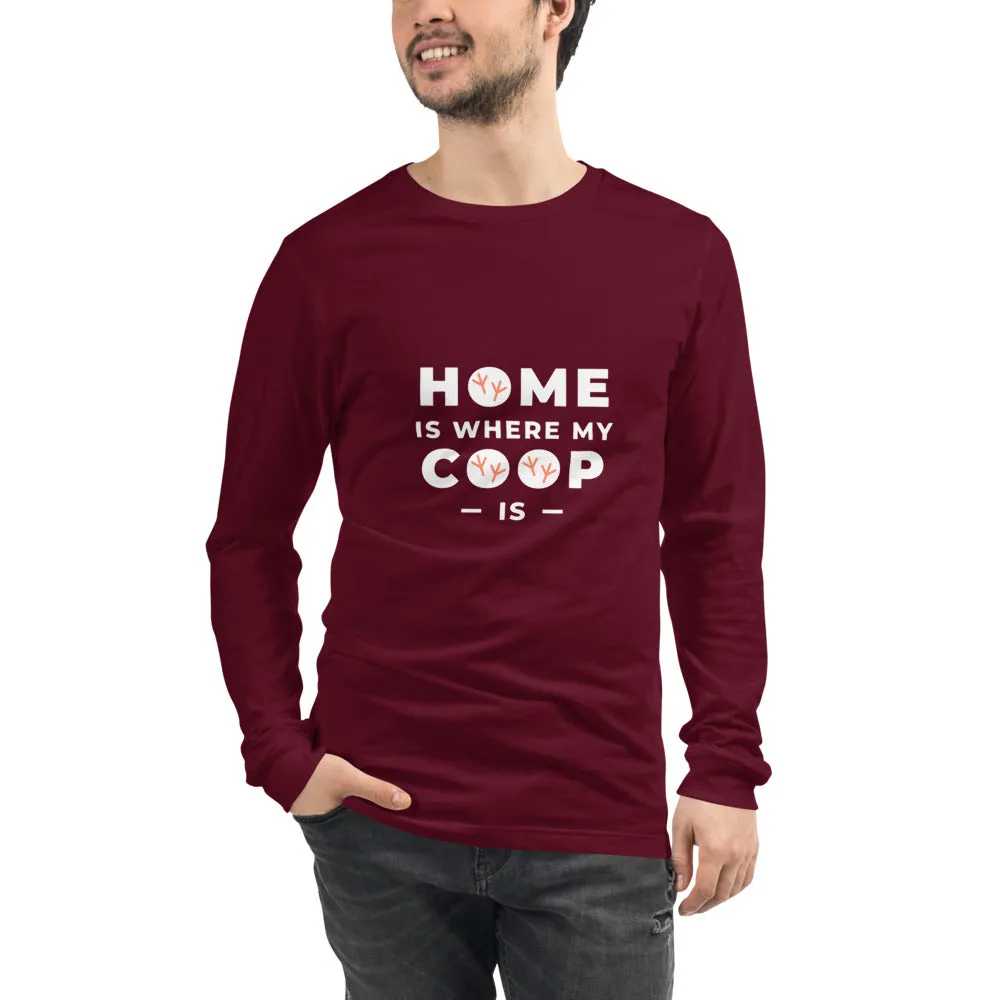 Home Is Where My Coop Is Unisex Long Sleeve Tee
