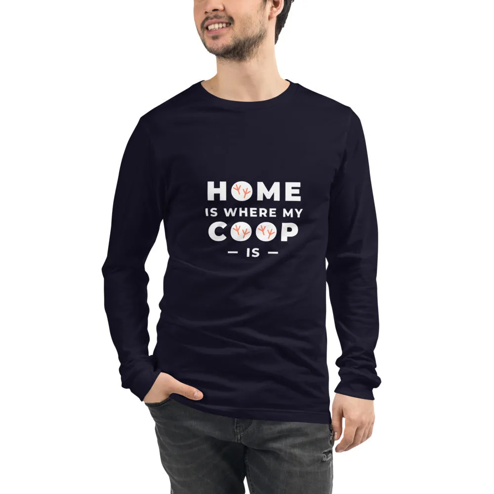 Home Is Where My Coop Is Unisex Long Sleeve Tee