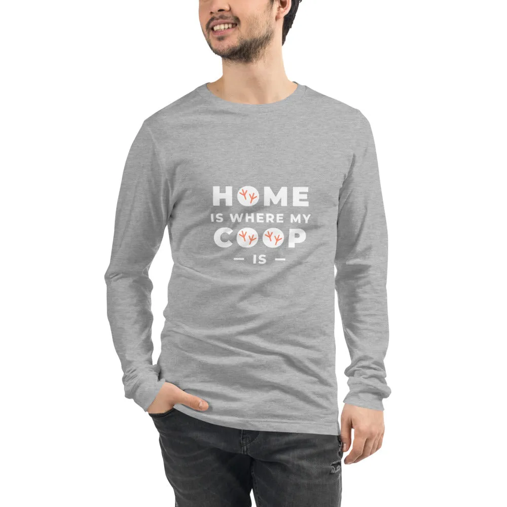 Home Is Where My Coop Is Unisex Long Sleeve Tee