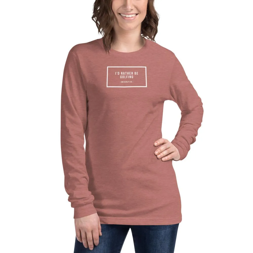 I'd Rather Be Golfing Long Sleeve Tee