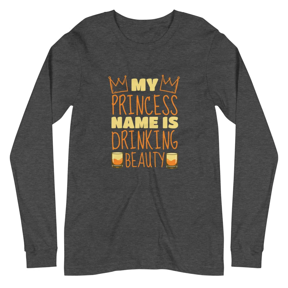 Princess name is Drinking Beauty Unisex Long Sleeve Tee