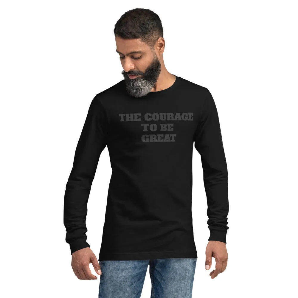 The Courage To Be Great Long Sleeve