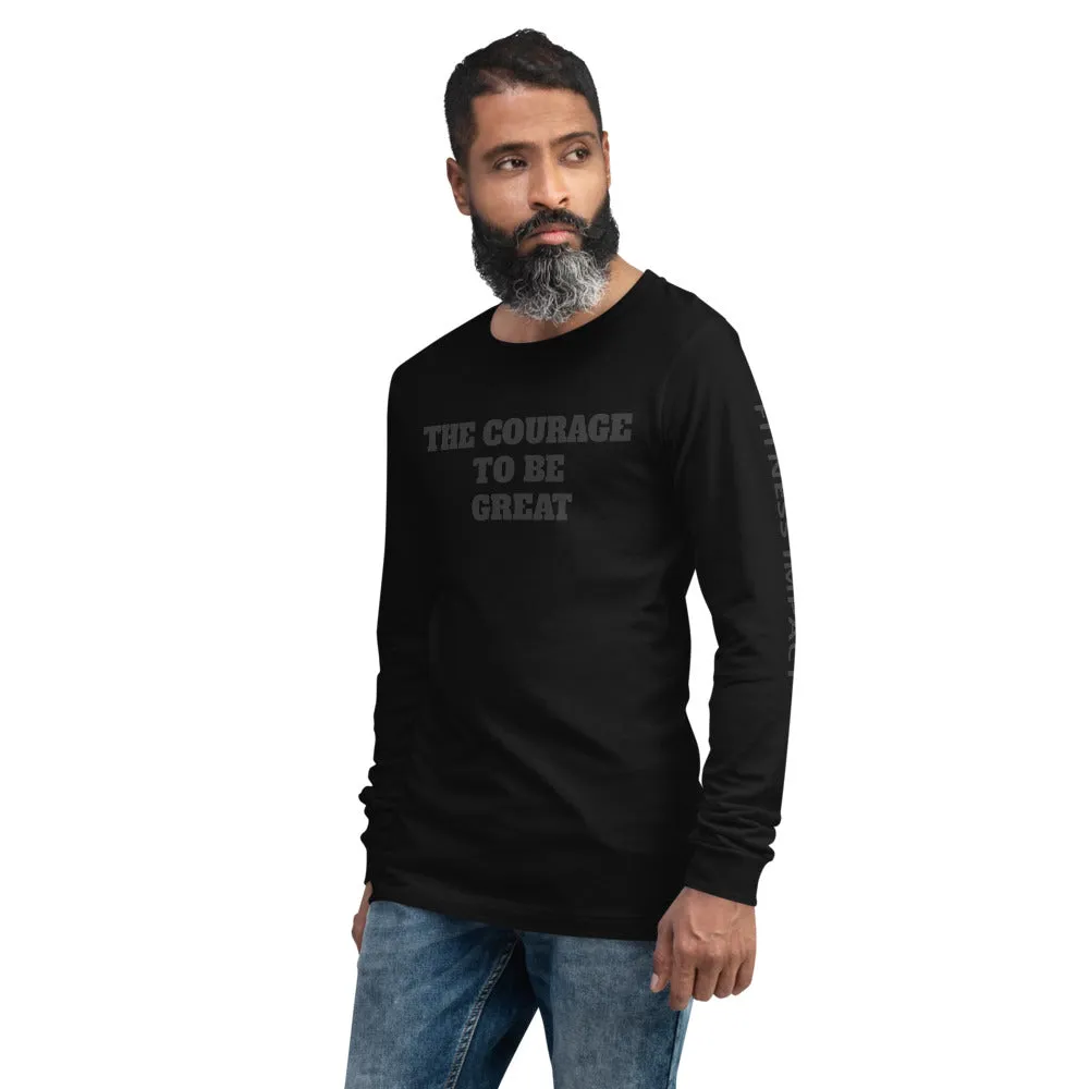 The Courage To Be Great Long Sleeve