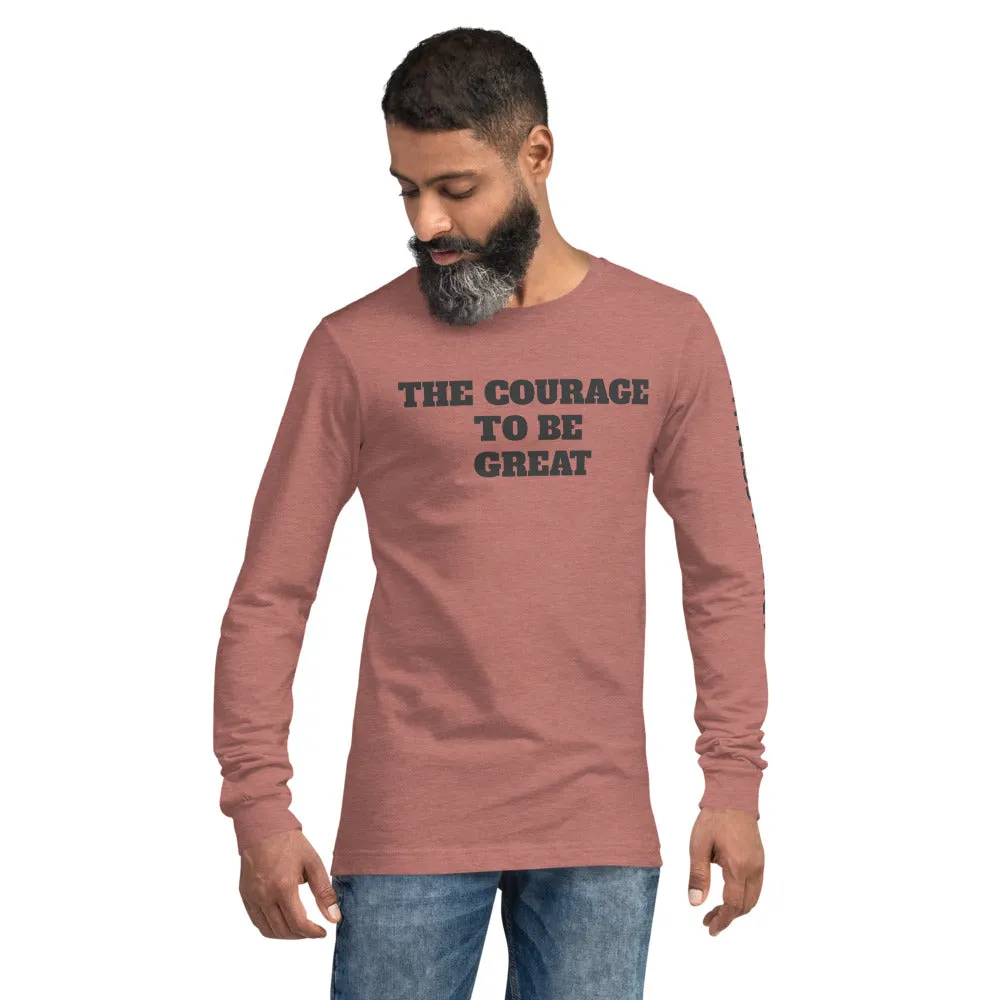 The Courage To Be Great Long Sleeve