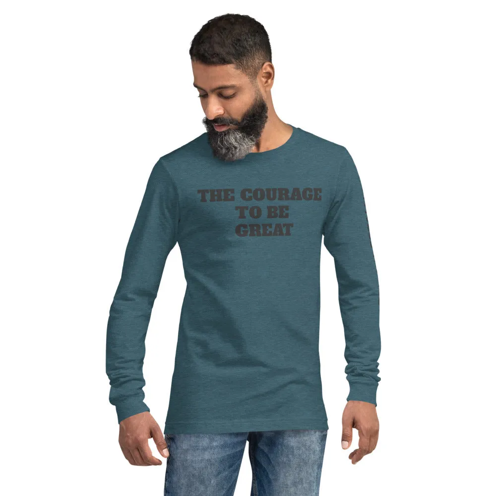 The Courage To Be Great Long Sleeve