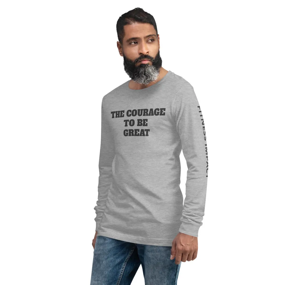 The Courage To Be Great Long Sleeve