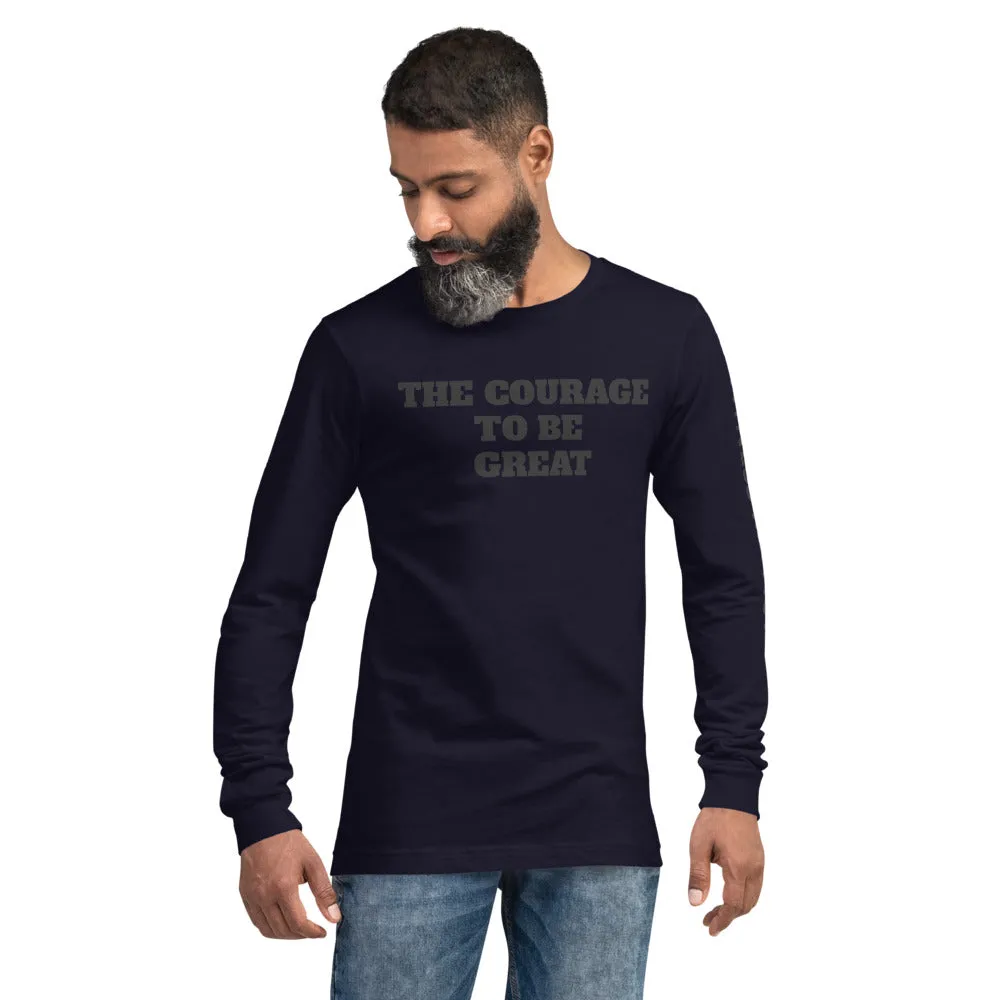 The Courage To Be Great Long Sleeve