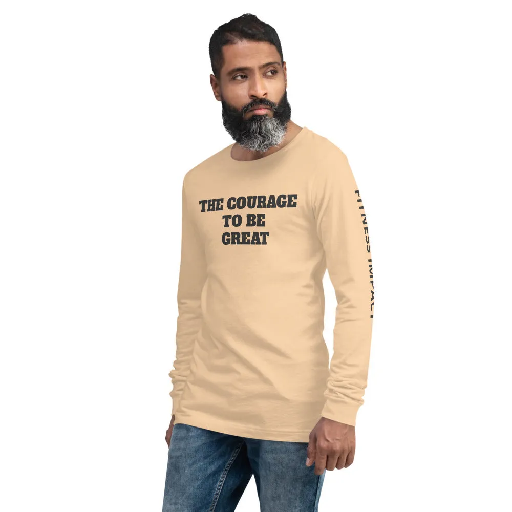The Courage To Be Great Long Sleeve