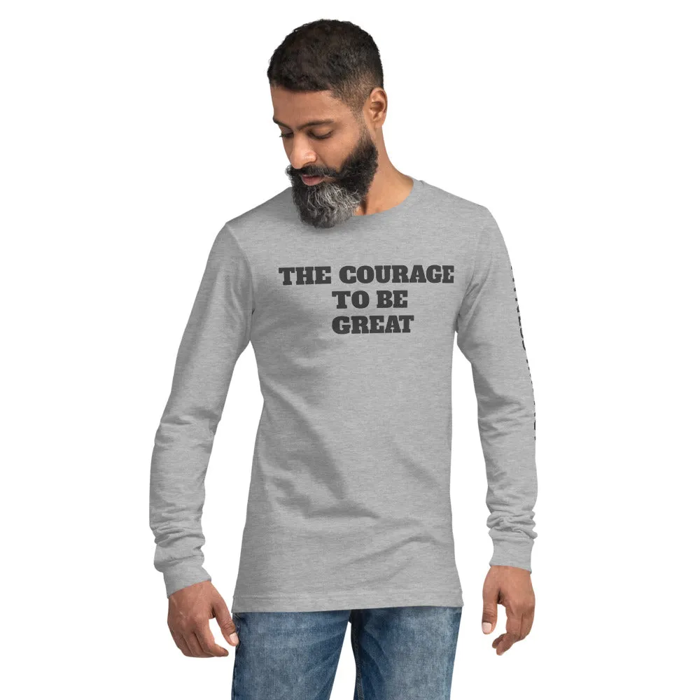 The Courage To Be Great Long Sleeve