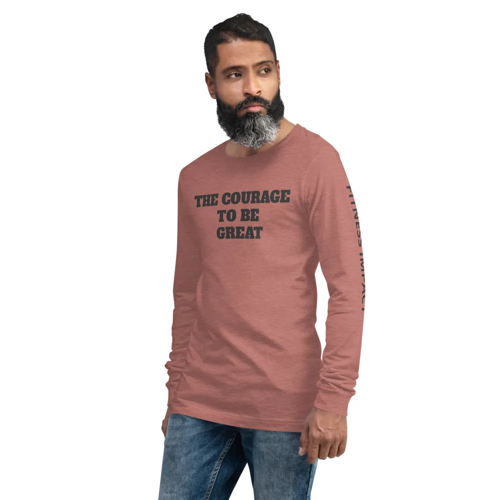 The Courage To Be Great Long Sleeve