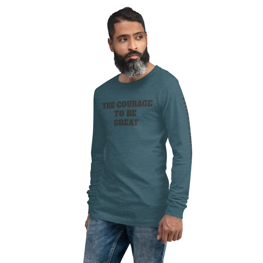 The Courage To Be Great Long Sleeve