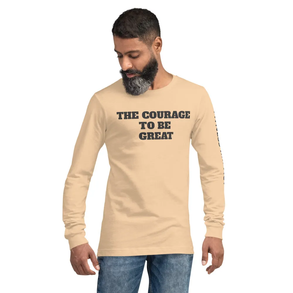 The Courage To Be Great Long Sleeve